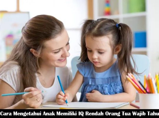 Cara Mengetahui Anak Memiliki IQ Rendah Orang Tua Wajib Tahu