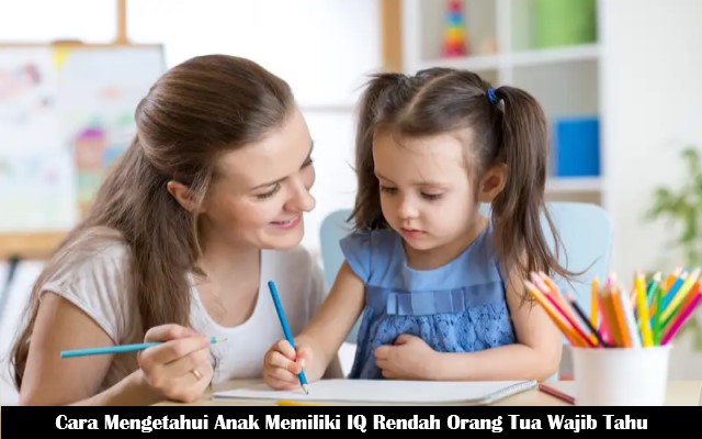 Cara Mengetahui Anak Memiliki IQ Rendah Orang Tua Wajib Tahu